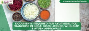 Documents Required for Ayurvedic PCD Franchise in India: Drug License, WHO-GMP & AYUSH Approvals